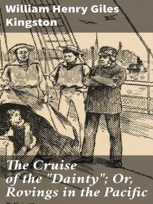 cover image of The Cruise of the "Dainty"; Or, Rovings in the Pacific